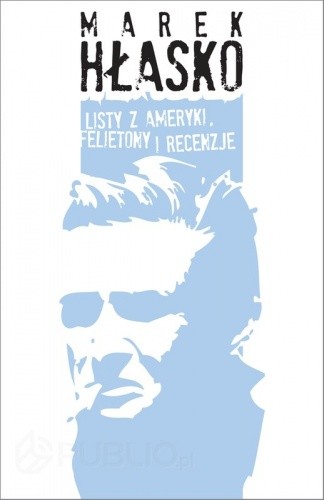Listy z Ameryki. Felietony i recenzje - Marek Hłasko