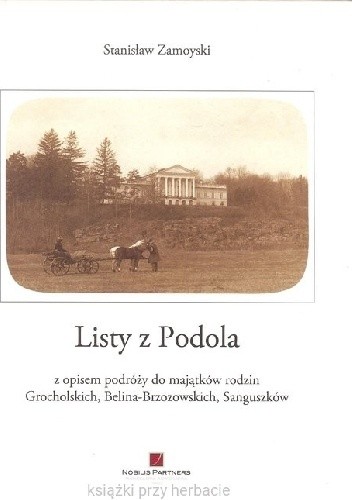Listy z Podola z opisem podróży do majątków rodzin Grocholskich - Stanisław Zamoyski