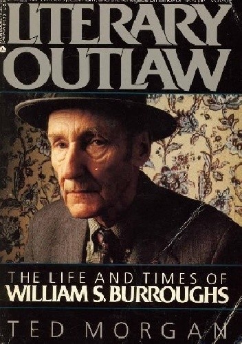 Literary Outlaw: The Life and Times of William S. Burroughs - Ted Morgan