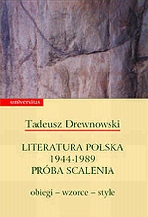 Literatura polska 1944-1989. Próba scalenia, obiegi - wzorce - style - Tadeusz Drewnowski