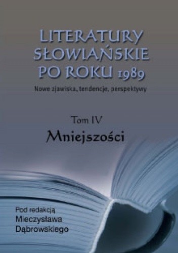 Literatury słowiańskie po roku 1989. Tom IV - Mniejszości - Mieczysław Dąbrowski