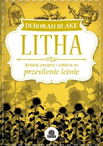 Litha. Rytuały, przepisy i zaklęcia na przesilenie letnie - Deborah Blake