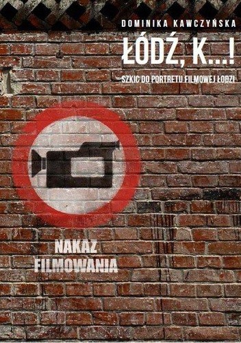 Łódź K...! Szkic do portretu filmowej Łodzi - Dominika Kawczyńska