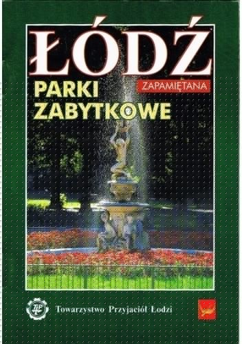 Łódź zapamiętana. Parki zabytkowe - Ryszard Bonisławski