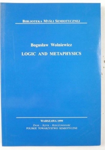 Logic and Metaphysics - Bogusław Wolniewicz