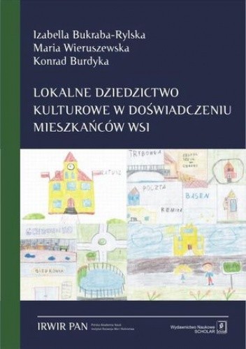 Lokalne dziedzictwo kulturowe w doświadczeniu mieszkańców wsi - Izabella Bukraba-Rylska
