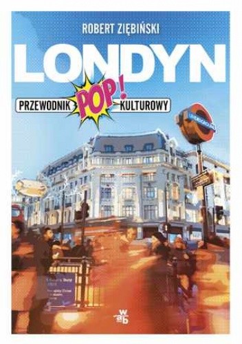 Londyn. Przewodnik popkulturowy - Robert Ziębiński