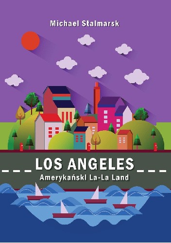 Los Angeles. Amerykański La-La Land - Michael Stalmarsk