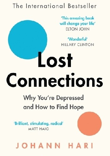 Lost Connections: Why You're Depressed and How to Find Hope - Johann Hari
