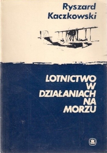 Lotnictwo w działaniach na morzu - Ryszard Kaczkowski