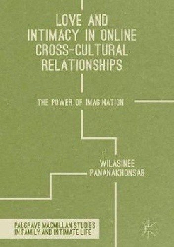 Love and Intimacy in Online Cross-Cultural Relationships: The Power of Imagination - Wilasinee Pananakhonsab