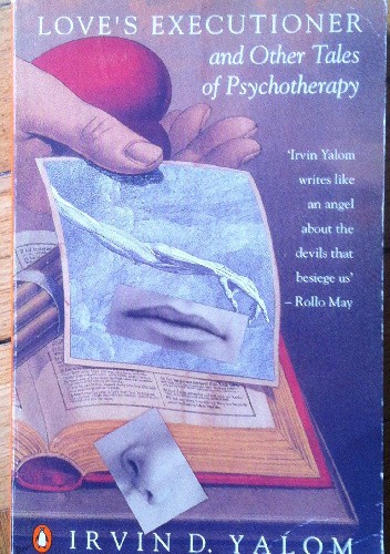 Love`s Executioner and Other Tales of Psychotherapy - Irvin David Yalom