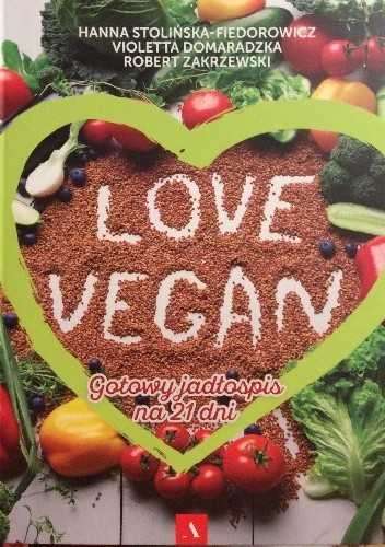 Love vegan.Gotowy jadłospis na 21 dni - Hanna Stolińska