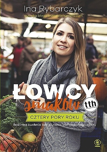 Łowcy smaków. Cztery pory roku - Ina Rybarczyk
