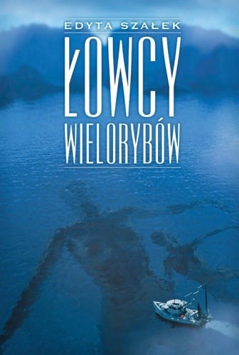 Łowcy wielorybów - Edyta Szałek