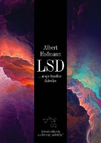 LSD... moje trudne dziecko. Historia odkrycia 