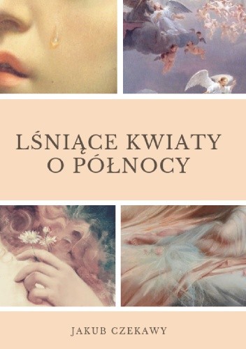 Lśniące kwiaty o północy - Jakub Czekawy