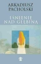Lśnienie nad głębiną - Arkadiusz Pacholski