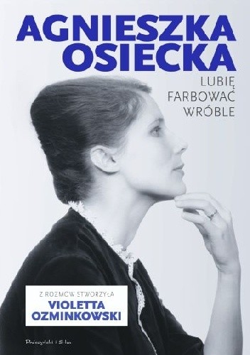 Lubię farbować wróble - Agnieszka Osiecka