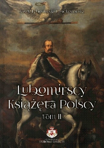 Lubomirscy. Książęta polscy. Tom II - Jan Lubomirski–Lanckoroński