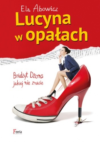 Lucyna w opałach. Bridżyt Dżons, jakiej nie znacie - Ela Abowicz