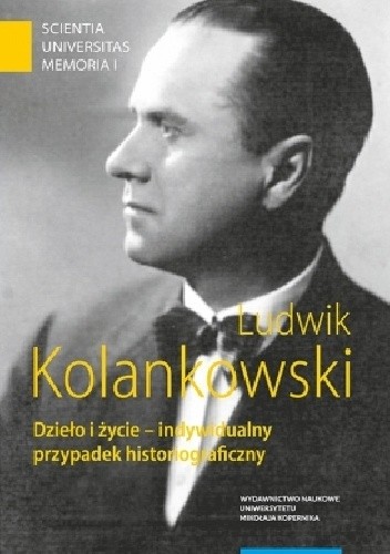 Ludwik Kolankowski. Dzieło i życie – indywidualny przypadek historiograficzny - Wojciech Piasek