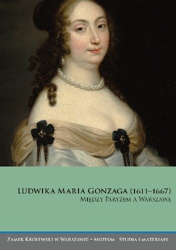 Ludwika Maria Gonzaga (1611–1667). Między Paryżem a Warszawą - Paweł Tyszka