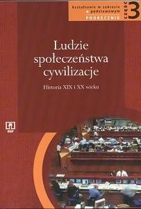 Ludzie - Społeczeństwa - Cywilizacje. Część 3. Historia XIX i XX wieku. Podręcznik - Grażyna Szelągowska