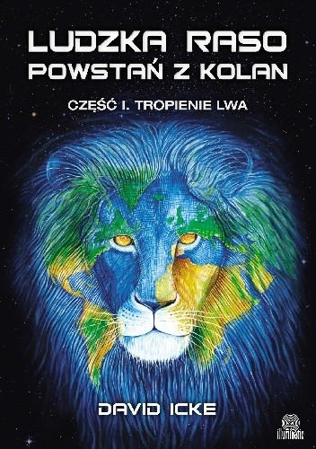 Ludzka raso, powstań z kolan. Tropienie lwa - David Icke