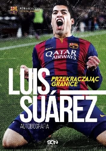 Luis Suárez. Przekraczając granice. Autobiografia - Sid Lowe