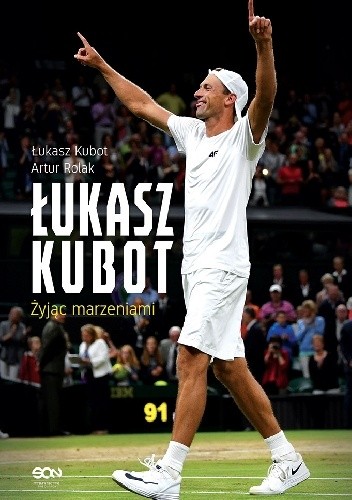 Łukasz Kubot. Żyjąc marzeniami - Łukasz Kubot