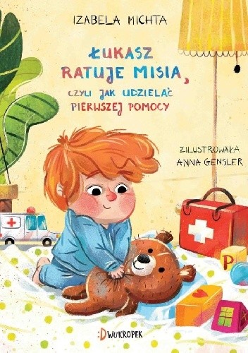 Łukasz ratuje misia, czyli jak udzielać pierwszej pomocy - Izabela Michta