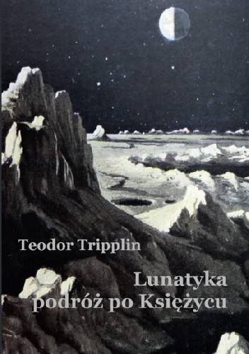 Lunatyka podróż po księżycu - Teodor Tripplin