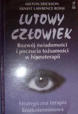 Lutowy człowiek. Rozwój świadomości i poczucia tożsamości w hipnoterapii - Milton Erickson