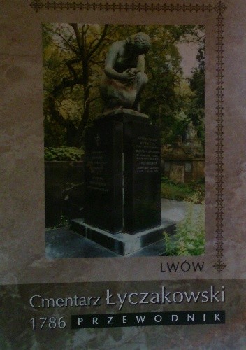 Lwów. Cmentarz Łyczakowski 1786. Przewodnik - praca zbiorowa
