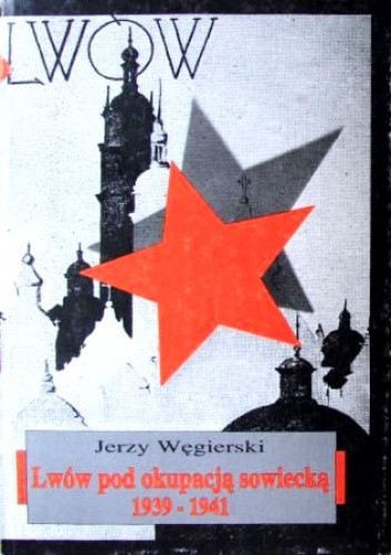 Lwów pod okupacją sowiecką 1939 - 1941 - Jerzy Węgierski
