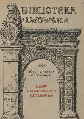 Lwów w czasie powstania listopadowego - Józef Białynia Chołodecki