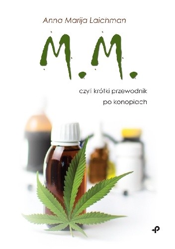 M.M., czyli krótki przewodnik po konopiach - Anna Marija Laichman