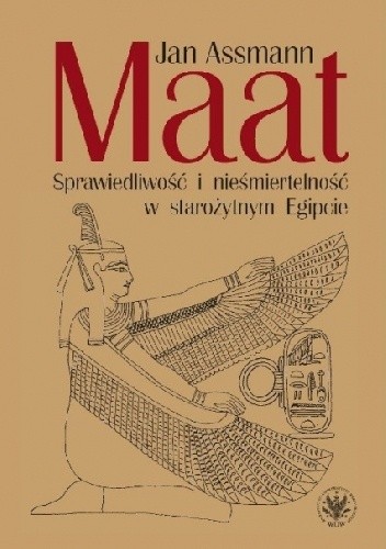 Maat. Sprawiedliwość i nieśmiertelność w starożytnym Egipcie - Jan Assmann