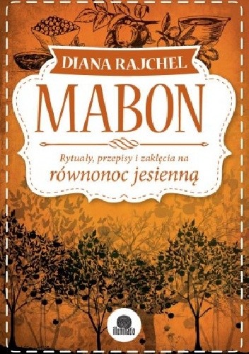 Mabon. Rytuały, przepisy i zaklęcia na równonoc jesienną - Diana Rajchel