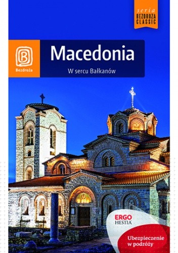 Macedonia. W sercu Bałkanów. Wydanie 1 - Magdalena Dobrzańska-Bzowska