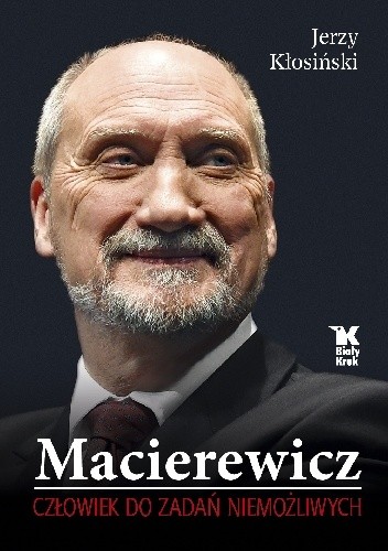 Macierewicz. Człowiek do zadań niemożliwych. - Jerzy Kłosiński