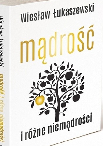 Mądrość i różne niemądrości - Wiesław Łukaszewski