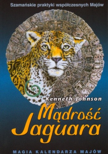Mądrość Jaguara. Magia Kalendarza Majów - Kenneth Johnson