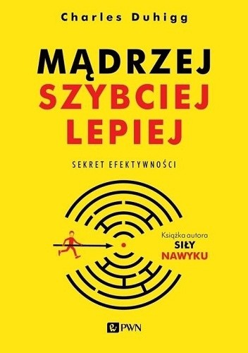 Mądrzej, szybciej, lepiej. Sekret efektywności - Charles Duhigg