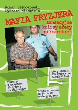 Mafia Fryzjera. Sensacyjne kulisy afery piłkarskiej - Roman Stęporowski