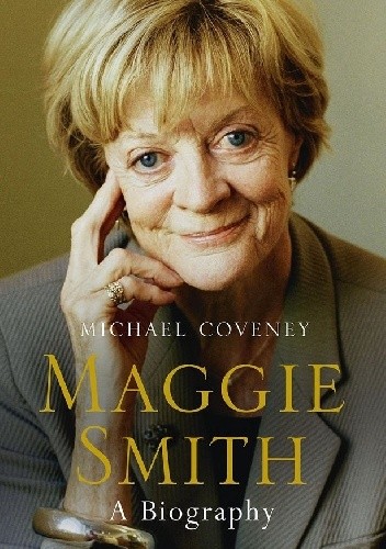 Maggie Smith. A Biography - Michael Coveney