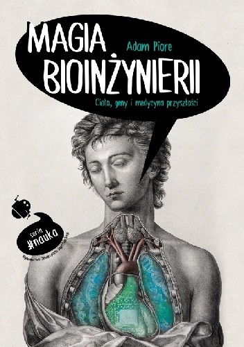 Magia bioinżynierii. Ciało, geny i medycyna przyszłości - Adam Piore
