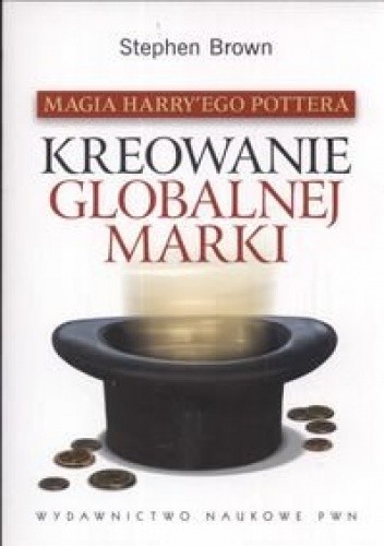 Magia Harry'ego Pottera. Kreowanie globalnej marki - Stephen Brown