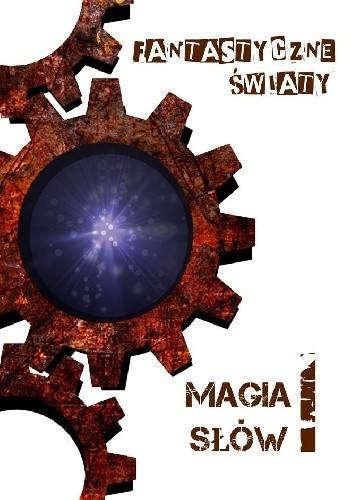 Magia Słów I: Fantastyczne Światy - Katarzyna Szewioła-Nagel
